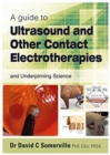 A Guide to Ultrasound and Other Contact Electrotherapies and Underpinning Science - Book