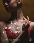 Royal Academy of Dance : Celebrating 100 Years - Book