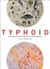 Typhoid : The past, present, and future of an ancient disease - Book