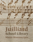 Juilliard School Library Music Manuscripts : By and for Performers - Book