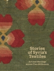 Stories of Syria’s Textiles : Art and Heritage across Two Millennia - Book