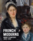 French Moderns : Monet to Matisse 1850–1950 - Book