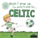 When I Grow Up, I'm Going to Play for Celtic - Book