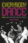 Everybody Dance : Chic and the Politics of Disco - Book