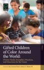 Gifted Children of Color Around the World : Diverse Needs, Exemplary Practices and Directions for the Future - Book