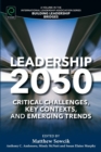 Leadership 2050 : Critical Challenges, Key Contexts, and Emerging Trends - Book
