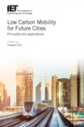 Low Carbon Mobility for Future Cities : Principles and applications - eBook