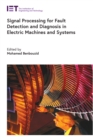 Signal Processing for Fault Detection and Diagnosis in Electric Machines and Systems - eBook