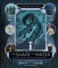 Guillermo del Toro's The Shape of Water: Creating a Fairy Tale for Troubled Times - Book