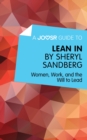 A Joosr Guide to... Lean In by Sheryl Sandberg : Women, Work, and the Will to Lead - eBook