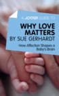 A Joosr Guide to... Why Love Matters by Sue Gerhardt : How Affection Shapes a Baby's Brain - eBook