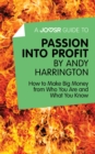 A Joosr Guide to... Passion into Profit by Andy Harrington : How to Make Big Money From Who You Are and What You Know - eBook