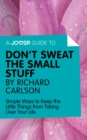 A Joosr Guide to... Don't Sweat the Small Stuff by Richard Carlson : Simple Ways to Keep the Little Things from Taking Over Your Life - eBook