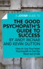 A Joosr Guide to... The Good Psychopath's Guide to Success by Andy McNab and Kevin Dutton : How to Use Your Inner Psychopath to Get the Most out of Life - eBook
