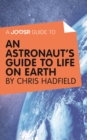 A Joosr Guide to... An Astronaut's Guide to Life on Earth by Chris Hadfield - eBook