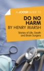 A Joosr Guide to... Do No Harm by Henry Marsh : Stories of Life, Death and Brain Surgery - eBook