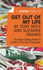 A Joosr Guide to... Get Out of My Life by Tony Wolf and Suzanne Franks : The Best-Selling Parent's Guide to the New Teenager - eBook