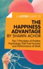 A Joosr Guide to... The Happiness Advantage by Shawn Achor : The 7 Principles of Positive Psychology That Fuel Success and Performance at Work - eBook