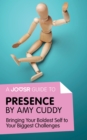 A Joosr Guide to... Presence by Amy Cuddy : Bringing Your Boldest Self to Your Biggest Challenges - eBook