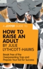 A Joosr Guide to... How to Raise an Adult by Julie Lythcott-Haims : Break Free of the Overparenting Trap and Prepare Your Kid for Success - eBook