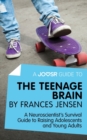 A Joosr Guide to... The Teenage Brain by Frances Jensen : A Neuroscientist's Survival Guide to Raising Adolescents and Young Adults - eBook