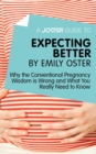 A Joosr Guide to... Expecting Better by Emily Oster : Why the Conventional Pregnancy Wisdom is Wrong and What You Really Need to Know - eBook