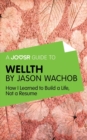 A Joosr Guide to... Wellth by Jason Wachob : How I Learned to Build a Life, Not a Resume - eBook