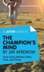A Joosr Guide to... The Champion's Mind by Jim Afremow : How Great Athletes Think, Train, and Thrive - eBook