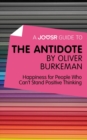 A Joosr Guide to... The Antidote by Oliver Burkeman : Happiness for People Who Can't Stand Positive Thinking - eBook