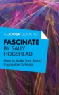 A Joosr Guide to... Fascinate by Sally Hogshead : How to Make Your Brand Impossible to Resist - eBook