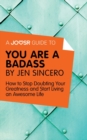 A Joosr Guide to... You Are a Badass by Jen Sincero : How to Stop Doubting Your Greatness and Start Living an Awesome Life - eBook