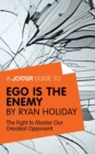 A Joosr Guide to... Ego is the Enemy by Ryan Holiday : The Fight to Master Our Greatest Opponent - eBook