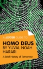 A Joosr Guide to... Homo Deus by Yuval Noah Harari : A Brief History of Tomorrow - eBook