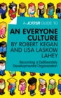 A Joosr Guide to... An Everyone Culture by Robert Kegan and Lisa Laskow Lahey : Becoming a Deliberately Developmental Organization - eBook