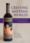 Creating Material Worlds : The Uses of Identity in Archaeology - eBook