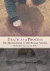 Death as a Process : The Archaeology of the Roman Funeral - Book
