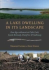 A Lake Dwelling in its Landscape : Iron Age Settlement at Cults Loch, Castle Kennedy, Dumfries & Galloway - Book