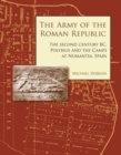 The Army of the Roman Republic : The Second Century BC, Polybius and the Camps at Numantia, Spain - Book