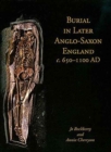 Burial in Later Anglo-Saxon England, c.650-1100 AD - Book