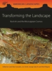 Transforming the Landscape : Rock Art and the Mississippian Cosmos - Book