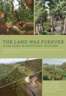 The Land Was Forever: 15000 Years in North-East Scotland : Excavations on the Aberdeen Western Peripheral Route/Balmedie-Tipperty - Book