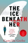 The Ice Beneath Her : The gripping psychological thriller for fans of I LET YOU GO - Book