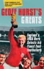 Geoff Hurst's Greats : England's 1966 Hero Selects His Finest Ever Footballers - Book