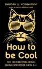 How to be Cool : The 150 Essential Idols, Ideals and Other Cool S*** - Book