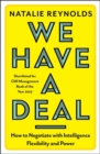 We Have a Deal : How to Negotiate with Intelligence, Flexibility and Power - Book