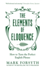 The Elements of Eloquence : How To Turn the Perfect English Phrase - Book