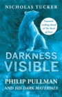 Darkness Visible : Philip Pullman and His Dark Materials - Book