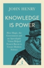 Knowledge is Power (Icon Science) : How Magic, the Government and an Apocalyptic Vision Helped Francis Bacon to Create Modern Science - Book