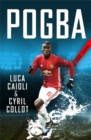 Pogba : The rise of Manchester United's Homecoming Hero - Book