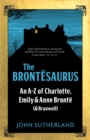 The Brontesaurus : An A-Z of Charlotte, Emily and Anne Bronte (and Branwell) - Book